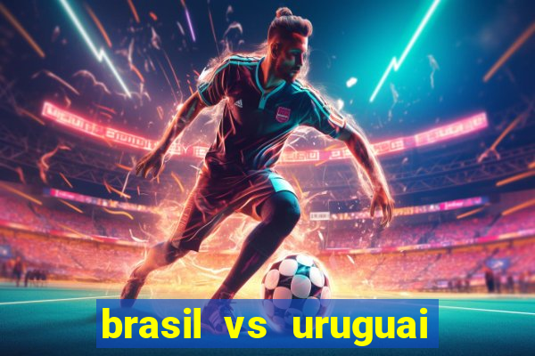 brasil vs uruguai ao vivo multicanais